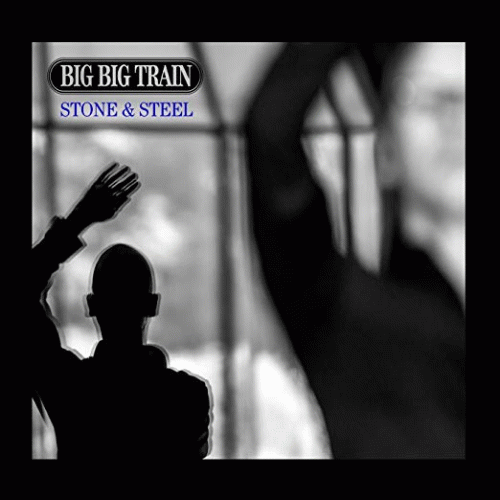 Big Big Train : Stone and Steel